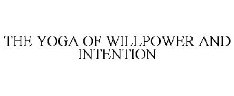 THE YOGA OF WILLPOWER AND INTENTION