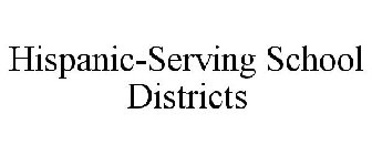 HISPANIC-SERVING SCHOOL DISTRICTS