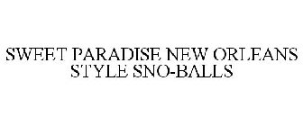 SWEET PARADISE NEW ORLEANS STYLE SNO-BALLS