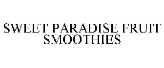 SWEET PARADISE FRUIT SMOOTHIES