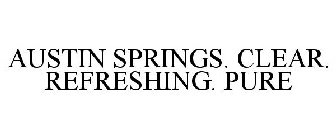 AUSTIN SPRINGS. CLEAR. REFRESHING. PURE