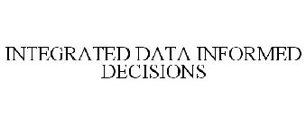 INTEGRATED DATA INFORMED DECISIONS