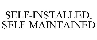SELF-INSTALLED, SELF-MAINTAINED