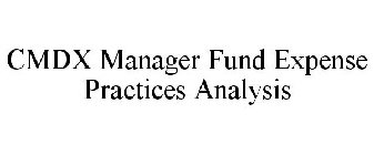 CMDX MANAGER FUND EXPENSE PRACTICES ANALYSIS