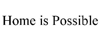 HOME IS POSSIBLE