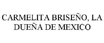 CARMELITA BRISEÑO, LA DUEÑA DE MEXICO