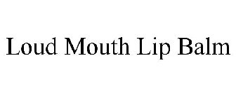 LOUD MOUTH LIP BALM