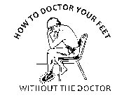HOW TO DOCTOR YOUR FEET WITHOUT THE DOCTOR
