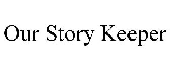OUR STORY KEEPER