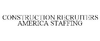 CONSTRUCTION RECRUITERS AMERICA STAFFING