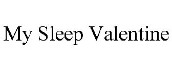 MY SLEEP VALENTINE