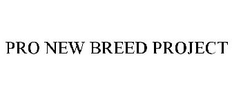 PRO NEW BREED PROJECT
