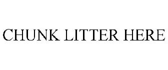 CHUNK LITTER HERE