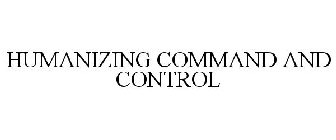 HUMANIZING COMMAND AND CONTROL