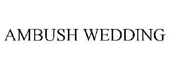 AMBUSH WEDDING