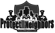 PROTECT R NEIGHBORS PROTECTRNEIGHBORS.COM