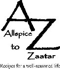AZ ALLSPICE TO ZAATAR: RECIPES FOR A WELL-SEASONED LIFE