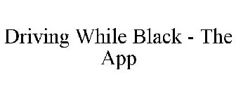 DRIVING WHILE BLACK THE APP