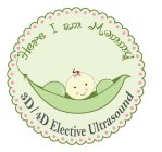 HERE I AM MOMMY 3D / 4D ELECTIVE ULTRASOUND