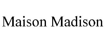 MAISON MADISON