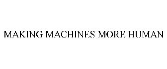 MAKING MACHINES MORE HUMAN