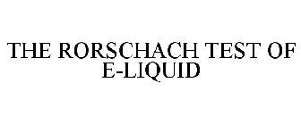 THE RORSCHACH TEST OF E-LIQUID