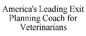 AMERICA'S LEADING EXIT PLANNING COACH FOR VETERINARIANS