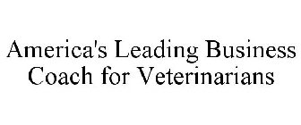 AMERICA'S LEADING BUSINESS COACH FOR VETERINARIANS