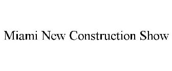 MIAMI NEW CONSTRUCTION SHOW