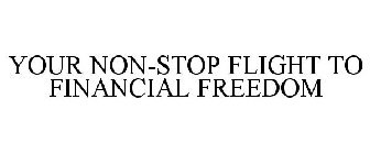 YOUR NONSTOP FLIGHT TO FINANCIAL FREEDOM