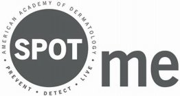 SPOT ME AMERICAN ACADEMY OF DERMATOLOGY · PREVENT · DETECT LIVE ·