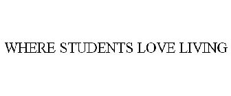 WHERE STUDENTS LOVE LIVING