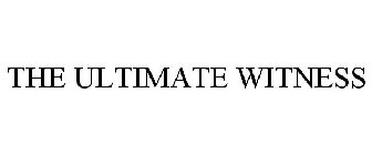 THE ULTIMATE WITNESS