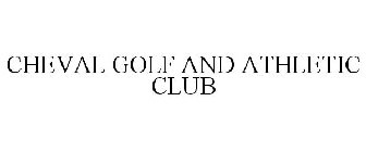 CHEVAL GOLF AND ATHLETIC CLUB