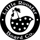 LITTLE ROOSTER BOARD CO.