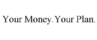 YOUR MONEY.YOUR PLAN.