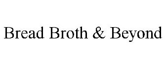BREAD BROTH & BEYOND