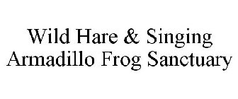 WILD HARE & SINGING ARMADILLO FROG SANCTUARY