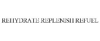 REHYDRATE REPLENISH REFUEL