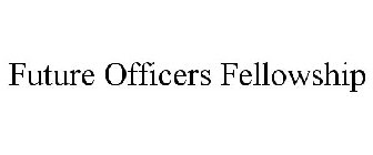 FUTURE OFFICERS FELLOWSHIP
