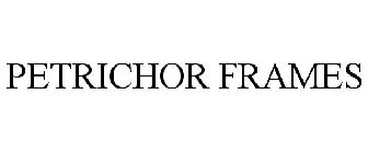 PETRICHOR FRAMES