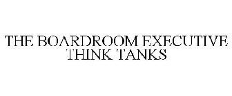 THE BOARDROOM EXECUTIVE THINK TANKS