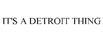 IT'S A DETROIT THING