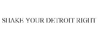 SHAKE YOUR DETROIT RIGHT