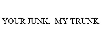 YOUR JUNK. MY TRUNK.