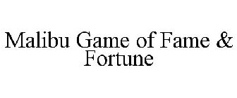 MALIBU GAME OF FAME & FORTUNE