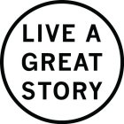 LIVE A GREAT STORY