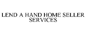 LEND A HAND HOME SELLER SERVICES