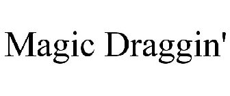 MAGIC DRAGGIN'