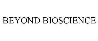 BEYOND BIOSCIENCE